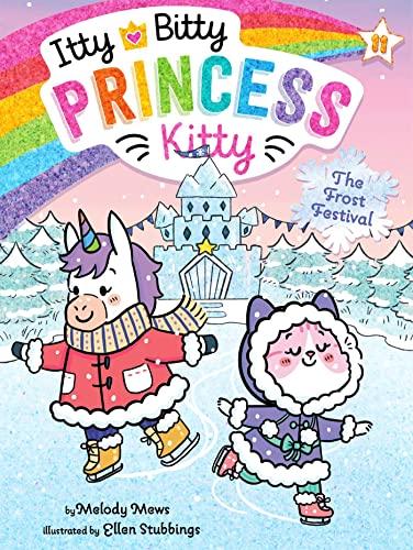 The Frost Festival (Itty Bitty Princess Kitty, Bk. 11)