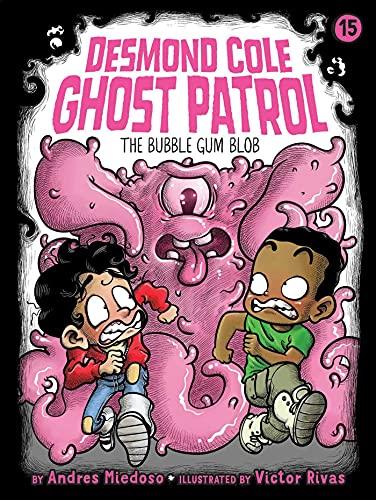 The Bubble Gum Blob (Desmond Cole Ghost Patrol, Bk. 15)