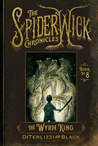 The Wyrm King (The Spiderwick Chronicles, Bk. 8)
