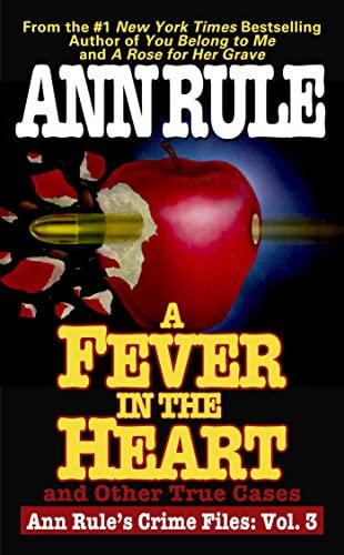 A Fever In The Heart and Other True Cases (Ann Rule's Crime Files Volume 3)