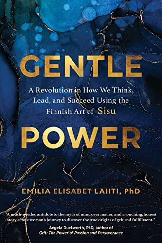 Gentle Power: A Revolution in How We Think, Lead, and Succeed Using the Finnish Art of Sisu