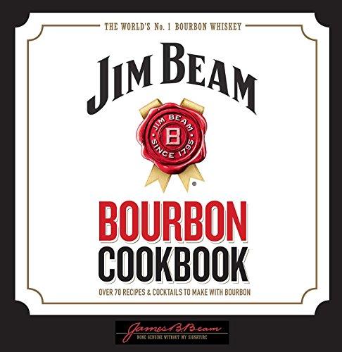 Jim Beam Bourbon Cookbook: Over 70 Recipes & Cocktails to Make With Bourbon