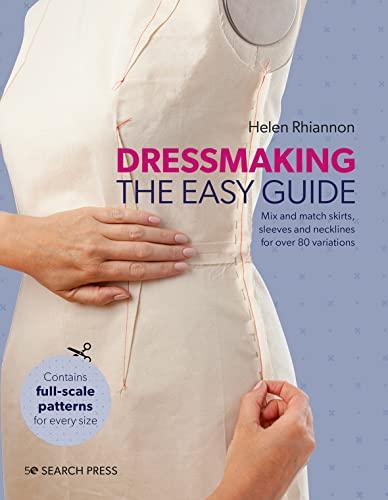 Dressmaking The Easy Guide: Mix and Match Skirts, Sleeves and Necklines for Over 80 Variations