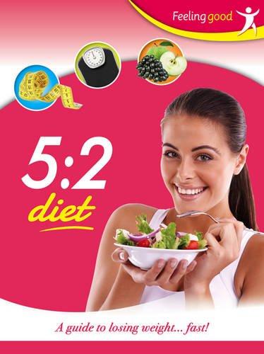 5:2 Diet: A Guide to Losing Weight...Fast! (Feeling Good)