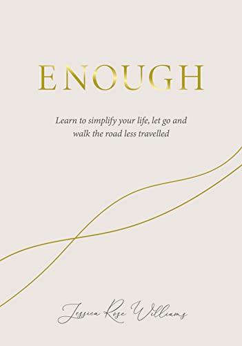 Enough: Learn to Simplify Your Life, Let Go, and Walk the Road Less Travelled