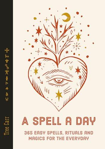 A Spell a Day: 365 Easy Spells, Rituals and Magics for Every Day