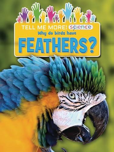 Why Do Birds Have Feathers? (Tell Me More! Science)