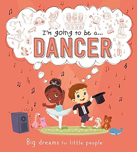 I'm Going to be a . . . Dancer (Big Dreams for Little People)