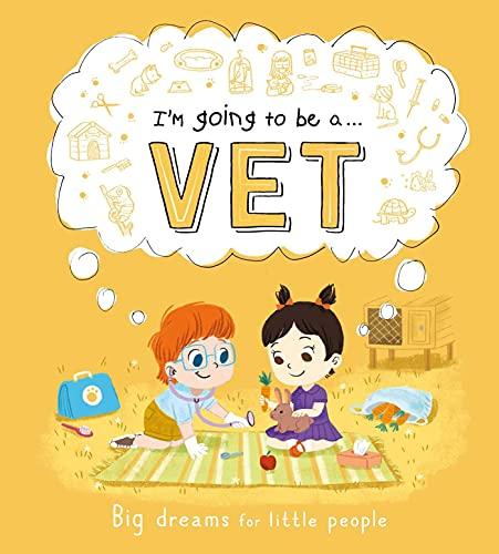 I'm Going to be a...Vet (Big Dreams for Little People)