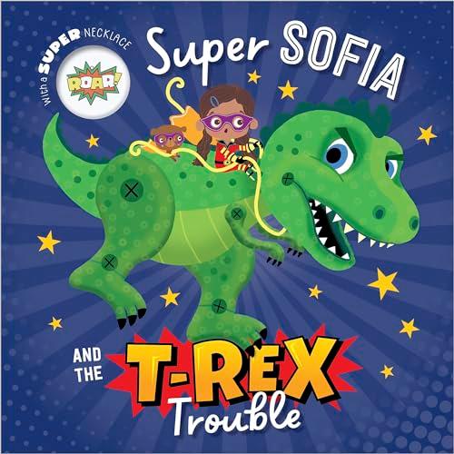 Super Sofia and the T. rex Trouble