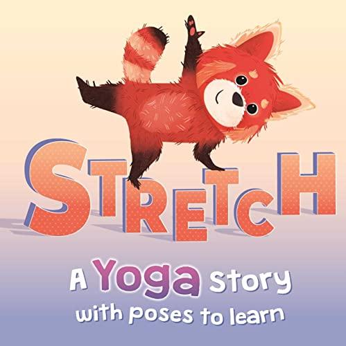 Stretch: A Yoga Story With Poses to Learn