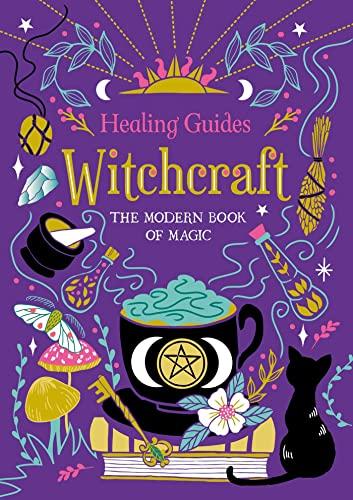 Witchcraft: The Modern Book of Magic (Healing Guides)