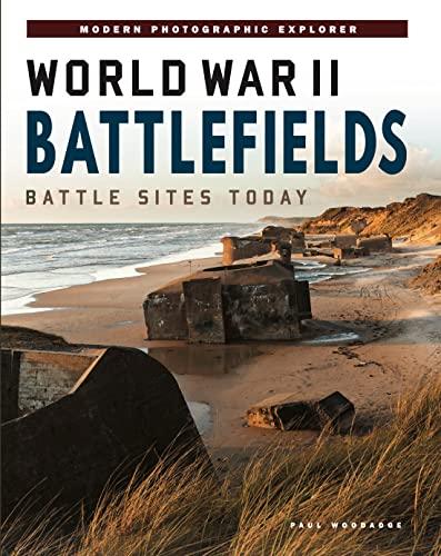 World War II Battlefields: Battle Sites Today (Modern Photographic Explorer)