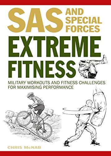 Extreme Fitness: Military Workouts and Fitness Challenges for Maximizing Performance (SAS and Special Forces)