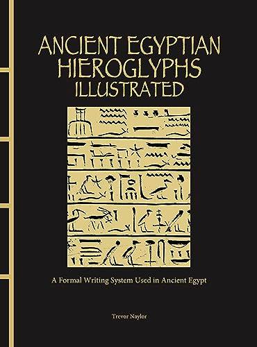Ancient Egyptian Hieroglyphs Illustrated: A Formal Writing System Used in Ancient Egypt