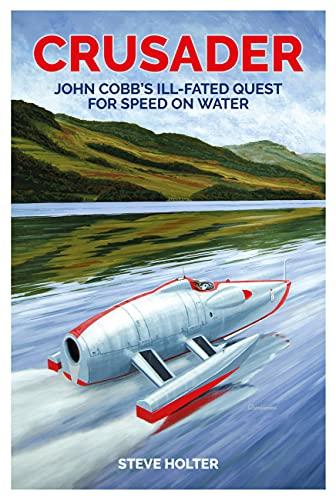 Crusader: John Cobb's Ill-Fated Quest for Speed on Water