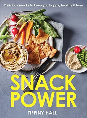 Snack Power: 225 Delicious Snacks to Keep You Happy, Healthy & Lean