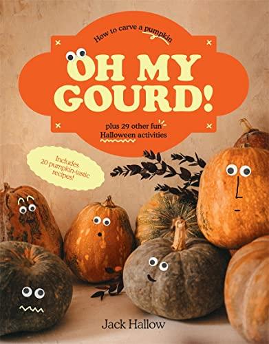 Oh My Gourd!: How to Carve a Pumpkin, Plus 29 Other Fun Halloween Activities