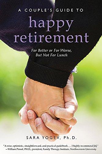 A Couple's Guide to Happy Retirement: For Better or For Worse . . . But Not For Lunch