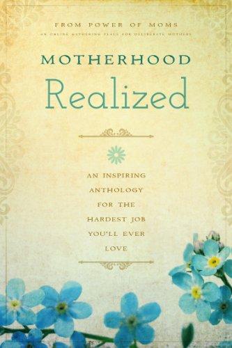 Motherhood Realized: An Inspiring Anthology for the Hardest Job You'll Ever Love