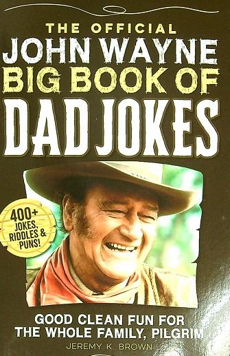 The Official John Wayne Big Book of Dad Jokes: Good Clean Fun for the Whole Family, Pilgrim