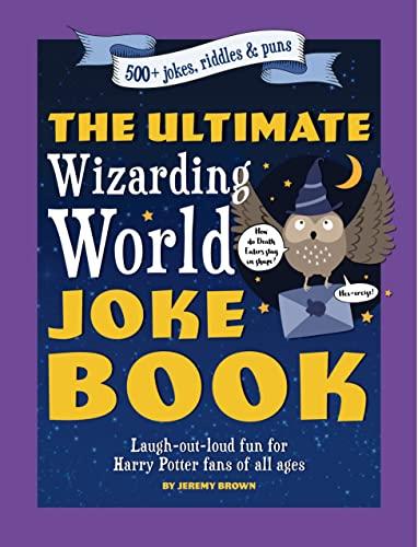 The Ultimate Wizarding World Joke Book: Laugh-Out-Loud Fun for Harry Potter Fans of All Ages