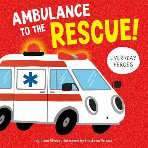 Ambulance to the Rescue! (Everyday Heroes)