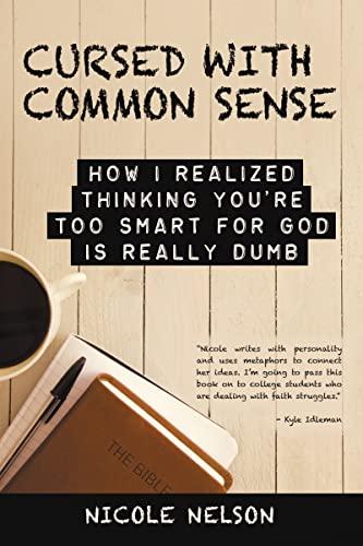 Cursed with Common Sense: How I Realized Thinking You're Too Smart for God Is Really Dumb