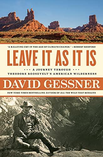 Leave It As It Is: A Journey Through Theodore Roosevelt's American Wilderness