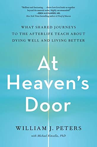At Heaven's Door: What Shared Journeys to the Afterlife Teach About Dying Well and Living Better