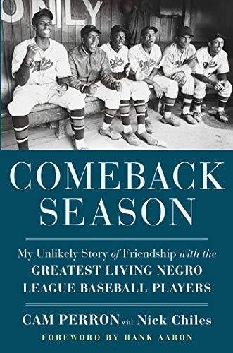 Comeback Season: My Unlikely Story of Friendship With the Greatest Living Negro League Baseball Players