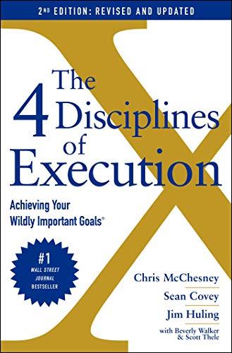 The 4 Disciplines of Execution: Achieving Your Wildly Important Goals  (2nd Edition)