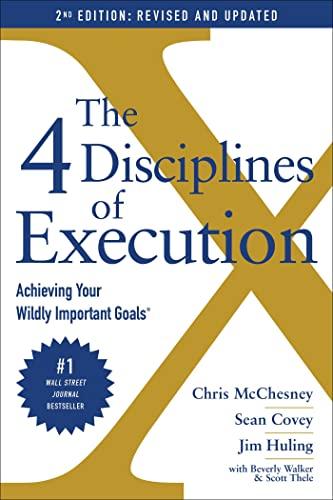 The 4 Disciplines of Execution: Achieving Your Wildly Important Goals (2nd Edition Revised and Updated)