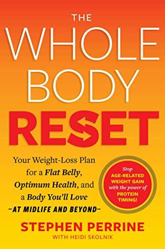 The Whole Body Reset: Your Weight-Loss Plan for a Flat Belly, Optimum Health and a Body You'll Love--At Midlife and Beyond