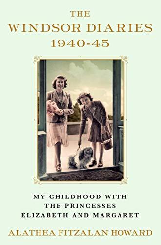 The Windsor Diaries 1940 - 45: My Childhood with the Princesses Elizabeth and Margaret