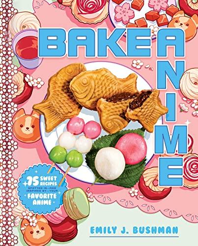 Bake Anime: 75 Sweet Recipes Spotted In—and Inspired by—Your Favorite Anime