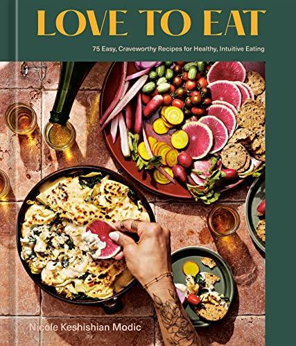 Love to Eat: 75 Easy, Craveworthy Recipes for Healthy, Intuitive Eating