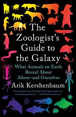The Zoologist's Guide to the Galaxy: What Animals on Earth Reveal About Aliens—and Ourselves