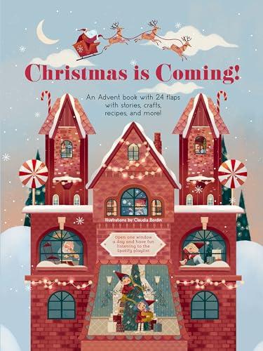 Christmas Is Coming: An Advent Book With 24 Flaps With Stories, Crafts, Recipes, and More!